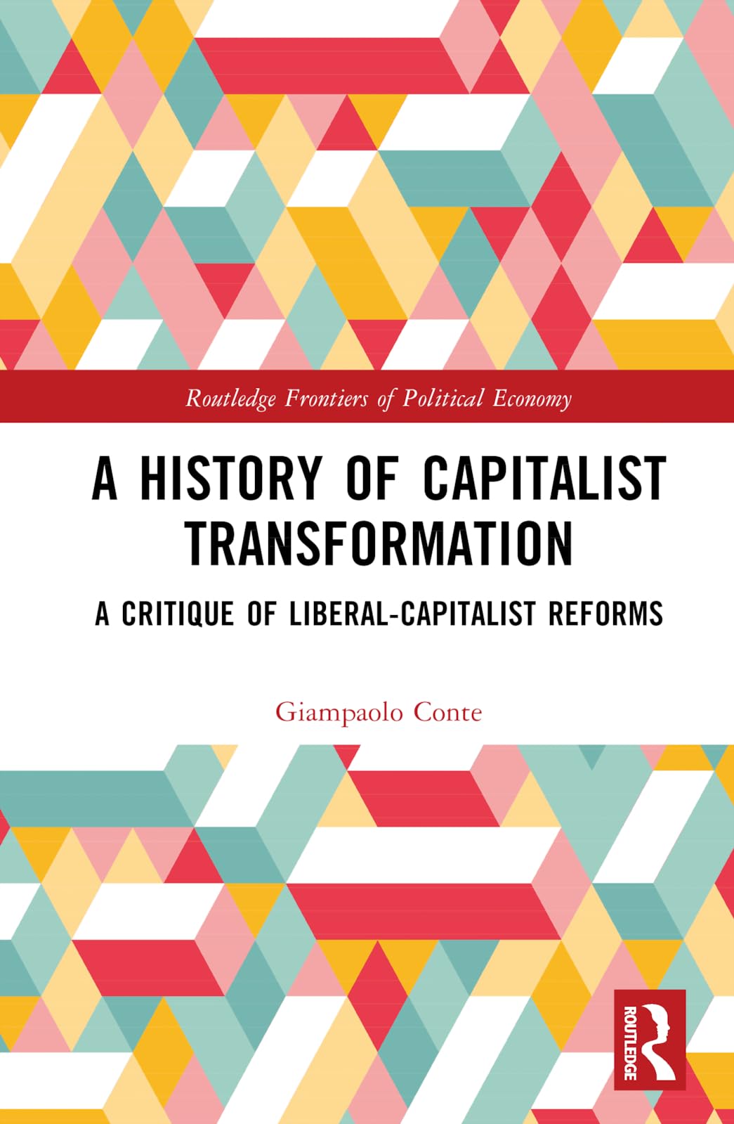 A History of Capitalist Transformation: A Critique of Liberal-Capitalist Reforms (Routledge Frontiers of Political Economy)
