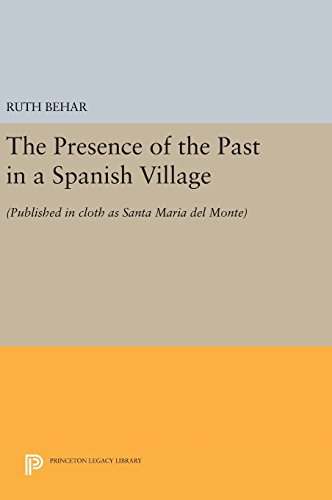 The Presence of the Past in a Spanish Village: (Published in cloth as Santa Maria del Monte) (Princeton Legacy Library)