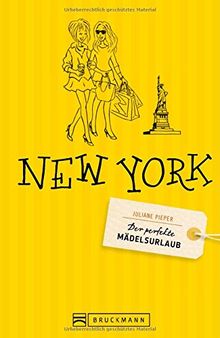 Der perfekte Mädelsurlaub - New York: Ein Reiseführer für New York für Freundinnen mit Shopping Tipps und Geheimtipps - ideal auch für ein Wochenende in New York oder als handlicher Stadtführer