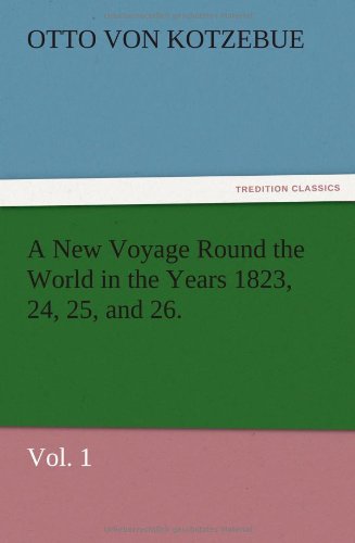 A New Voyage Round the World in the Years 1823, 24, 25, and 26. Vol. 1