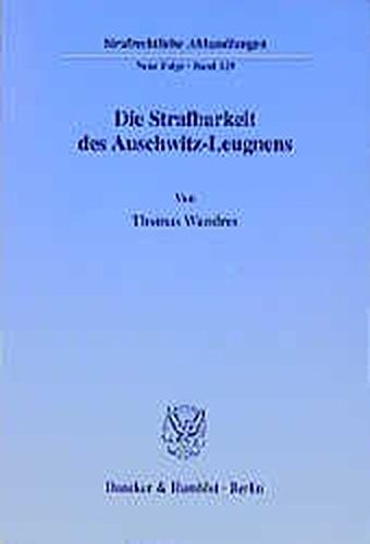 Die Strafbarkeit des Auschwitz-Leugnens. (Strafrechtliche Abhandlungen. Neue Folge; SRA 129)