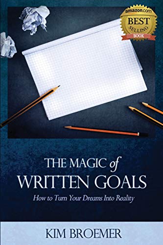 The Magic of Written Goals: How to Turn Your Dreams Into Reality: How to Turn Your Dreams Into Realty