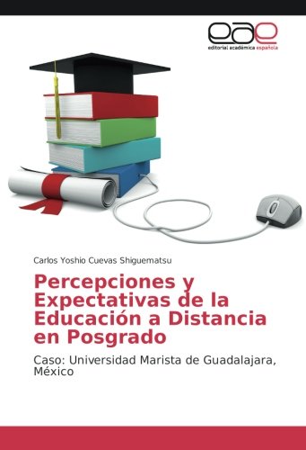 Percepciones y Expectativas de la Educación a Distancia en Posgrado: Caso: Universidad Marista de Guadalajara, México
