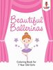 Beautiful Ballerinas : Coloring Book for 7 Year Old Girls