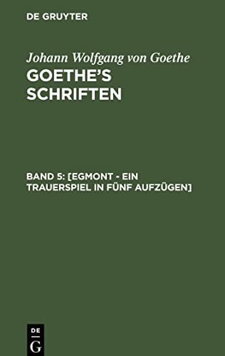 [Egmont - Ein Trauerspiel in fünf Aufzügen] (Johann Wolfgang von Goethe: Goethe’s Schriften)