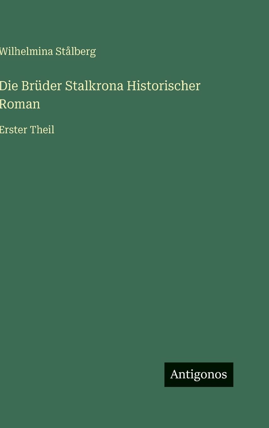 Die Brüder Stalkrona Historischer Roman: Erster Theil