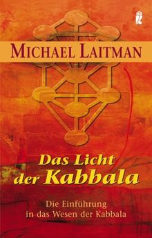 Das Licht der Kabbala: Die Einführung in das Wesen der Kabbala