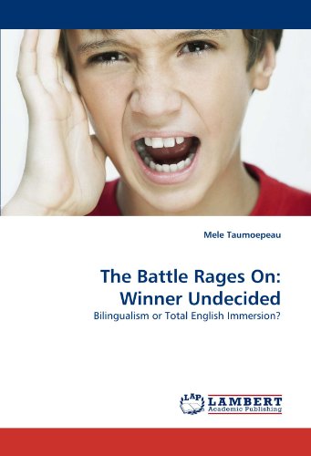 The Battle Rages On: Winner Undecided: Bilingualism or Total English Immersion?