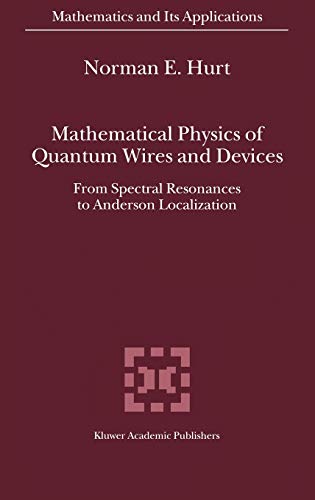 Mathematical Physics of Quantum Wires and Devices: From Spectral Resonances to Anderson Localization (Mathematics and Its Applications, 506, Band 506)