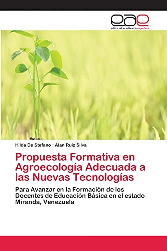 Propuesta Formativa en Agroecología Adecuada a las Nuevas Tecnologías: Para Avanzar en la Formación de los Docentes de Educación Básica en el estado Miranda, Venezuela