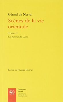 Scènes de la vie orientale. Vol. 1. Les femmes du Caire