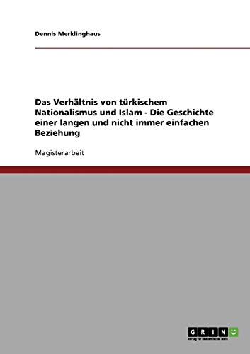Das Verhältnis von türkischem Nationalismus und Islam - Die Geschichte einer langen und nicht immer einfachen Beziehung