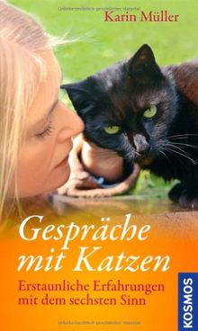 Gespräche mit Katzen: Erstaunliche Erfahrungen mit dem sechsten Sinn