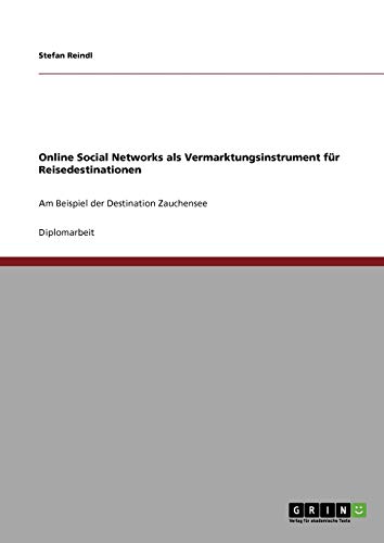 Online Social Networks als Vermarktungsinstrument für Reisedestinationen: Am Beispiel der Destination Zauchensee