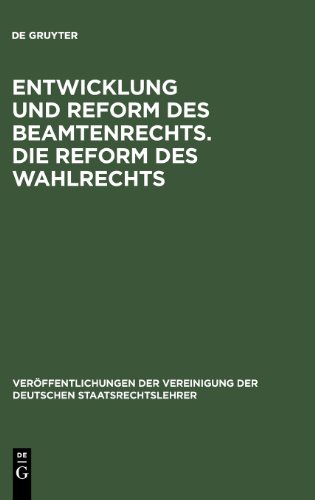 Entwicklung und Reform des Beamtenrechts. Die Reform des Wahlrechts: Verhandlungen der Tagung der Deutschen Staatsrechtslehrer zu Halle am 28. und 29. ... Der Vereinigung Der Deutschen Staatsrecht)