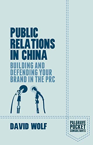 Public Relations in China: Building and Defending your Brand in the PRC (Palgrave Pocket Consultants)