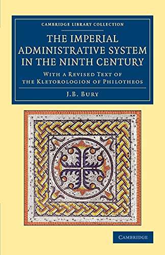The Imperial Administrative System in the Ninth Century: With A Revised Text Of The Kletorologion Of Philotheos (Cambridge Library Collection - Medieval History)