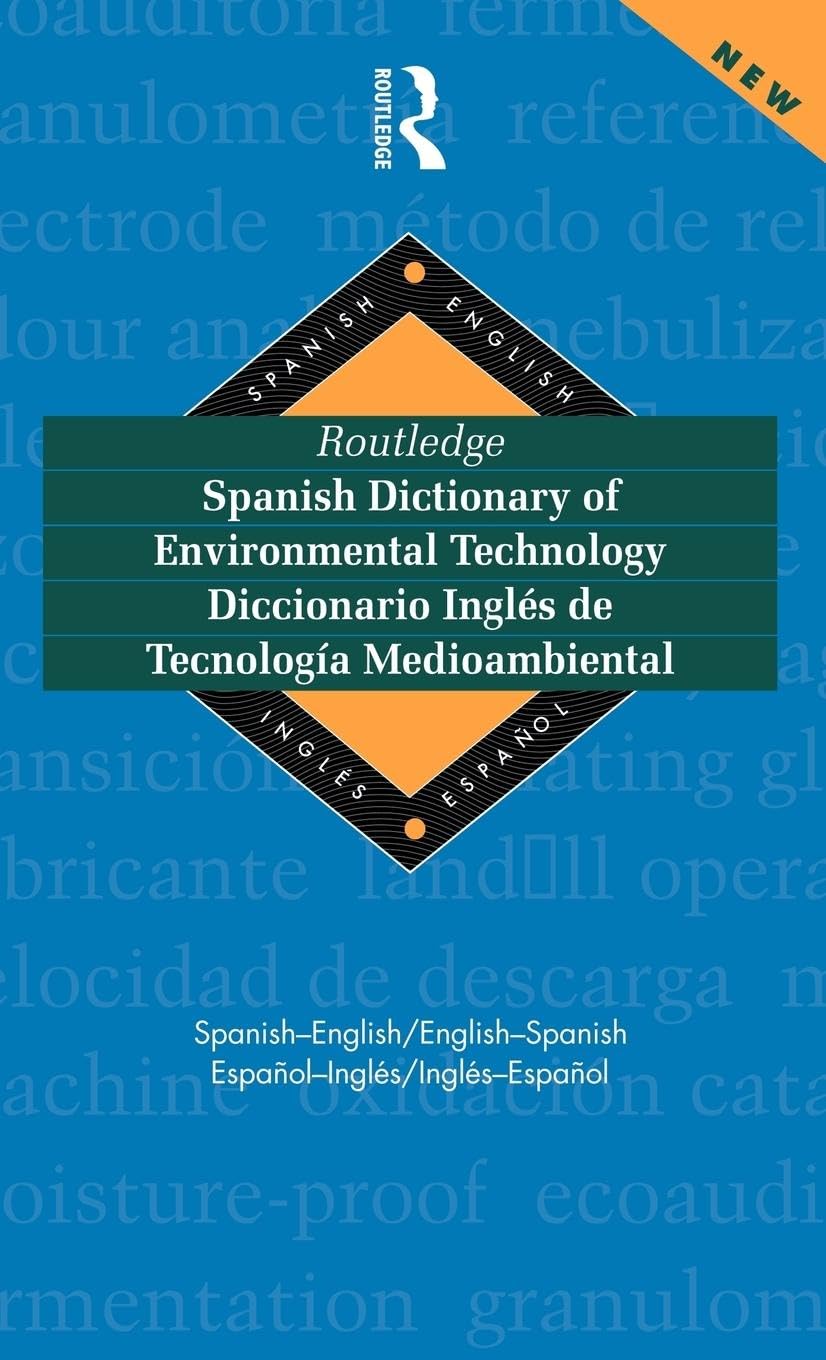 Routledge Spanish Dictionary of Environmental Technology Diccionario Ingles de Tecnologia Medioambiental: Spanish-English/English-Spanish (Routledge Bilingual Specialist Dictionaries)