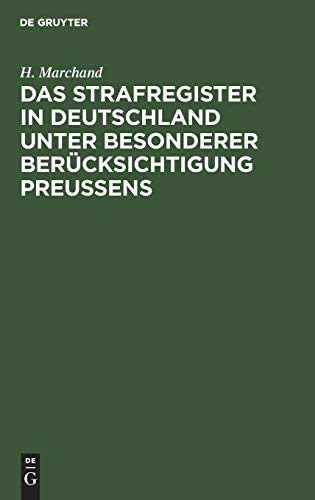 Das Strafregister in Deutschland unter besonderer Berücksichtigung Preussens: Nebst einer Zusammenstellung der im Auslande bestehenden Einrichtungen
