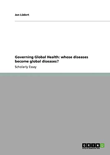Governing Global Health: whose diseases become global diseases?
