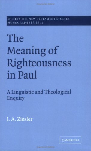 Meaning of Righteousness in Paul: A Linguistic and Theological Enquiry (Society for New Testament Studies Monograph Series, Band 20)