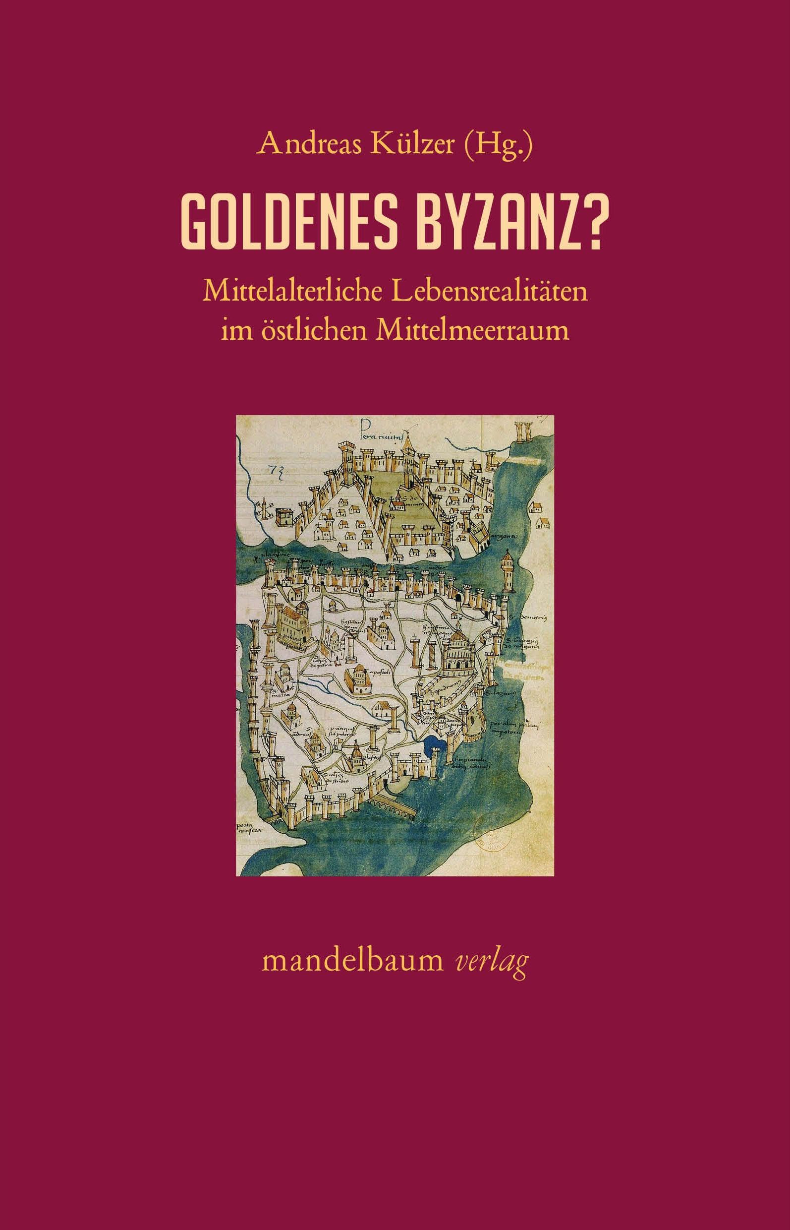 Goldenes Byzanz?: Mittelalterliche Lebensrealitäten im östlichen Mittelmeerraum (Expansion - Interaktion - Akkulturation)