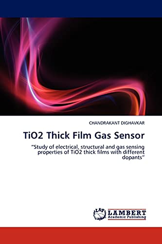 TiO2 Thick Film Gas Sensor: “Study of electrical, structural and gas sensing properties of TiO2 thick films with different dopants”