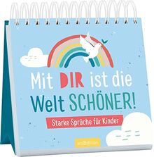 Mit dir ist die Welt schöner!: Starke Sprüche für Kinder | Sprüche zum Aufstellen für Kinder ab 8 Jahren