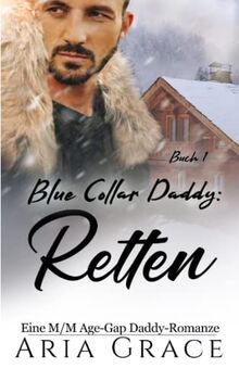 Blue Collar Daddy: Retten: Eine M/M Age-Gap Daddy-Romanze (Blue Collar Daddy (German), Band 1)