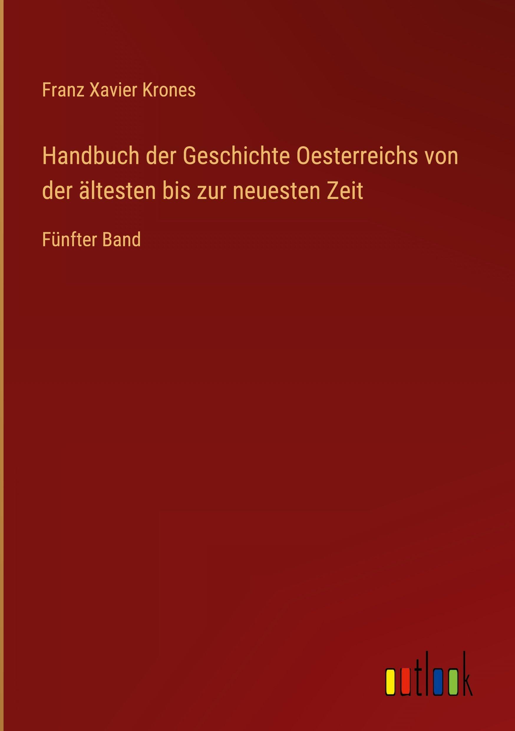 Handbuch der Geschichte Oesterreichs von der ältesten bis zur neuesten Zeit: Fünfter Band