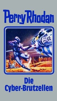 Perry Rhodan 120. Die Cyber-Brutzellen (Perry Rhodan Silberband)