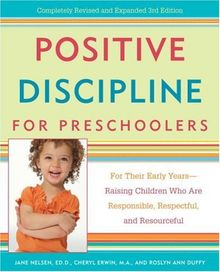 Positive Discipline for Preschoolers: For Their Early Years--Raising Children Who are Responsible, Respectful, and Resourceful (Positive Discipline Library)