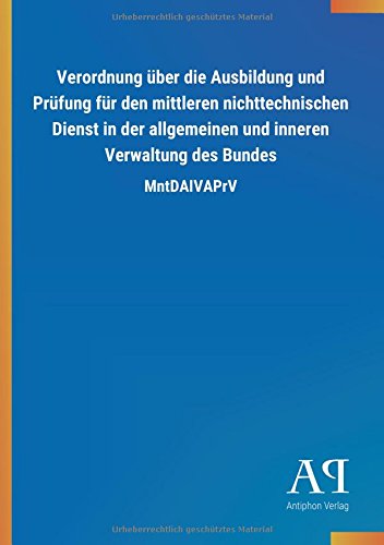 Verordnung über die Ausbildung und Prüfung für den mittleren nichttechnischen Dienst in der allgemeinen und inneren Verwaltung des Bundes: MntDAIVAPrV