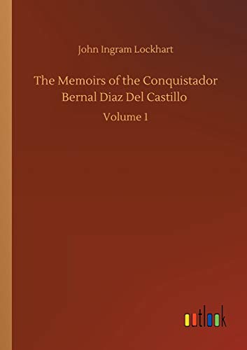 The Memoirs of the Conquistador Bernal Diaz Del Castillo: Volume 1