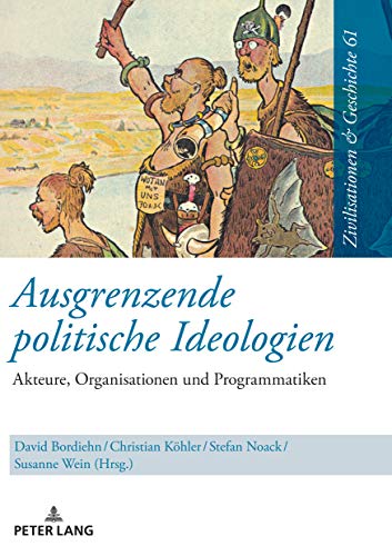 Ausgrenzende politische Ideologien: Akteure, Organisationen und Programmatiken (Zivilisationen und Geschichte / Civilizations and History / Civilisations et Histoire, Band 61)