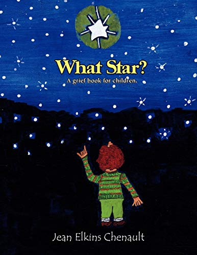 What Star?: The Star in Heaven, you'll never, ever forget/ A grief book for children.