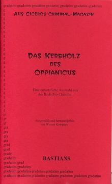 Das Kerbholz des Oppianicus: Aus Ciceros Criminalmagazin. Eine entsetzliche Auswahl aus der Rede Pro Cluentio