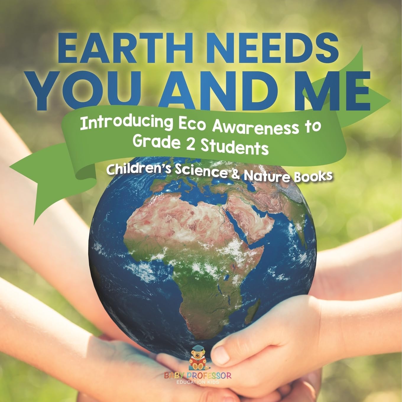 Earth Needs You and Me: Introducing Eco Awareness to Grade 2 Students Children's Science & Nature Books