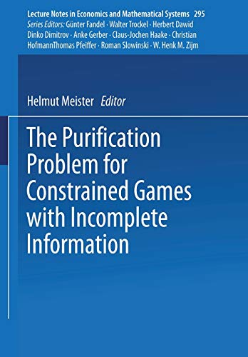 The Purification Problem for Constrained Games with Incomplete Information (Lecture Notes in Economics and Mathematical Systems, 295, Band 295)