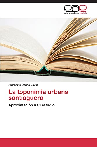 La toponimia urbana santiaguera: Aproximación a su estudio