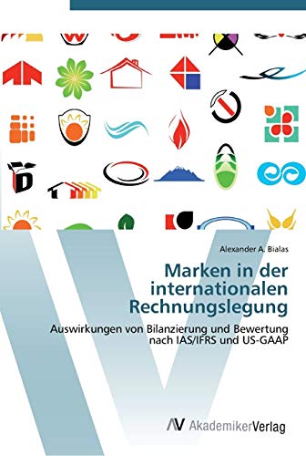Marken in der internationalen Rechnungslegung: Auswirkungen von Bilanzierung und Bewertung nach IAS/IFRS und US-GAAP