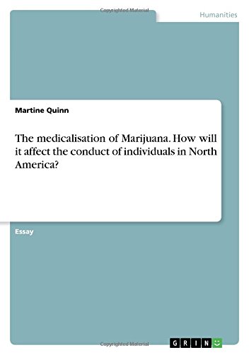 The medicalisation of Marijuana. How will it affect the conduct of individuals in North America?