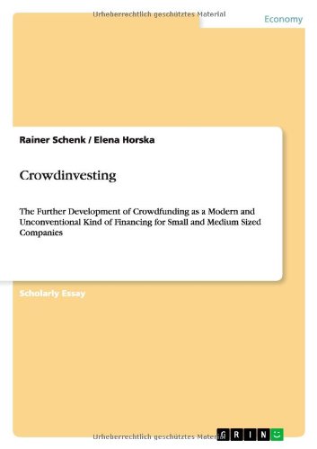 Crowdinvesting: The Further Development of Crowdfunding as a Modern and Unconventional Kind of Financing for Small and Medium Sized Companies