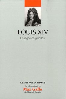 Louis XIV, un règne de grandeur