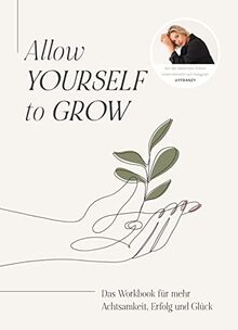 Allow Yourself to Grow: Das Workbook für mehr Achtsamkeit, Erfolg und Glück von Franzi König