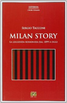 Milan story. La leggenda rossonera dal 1899 a oggi