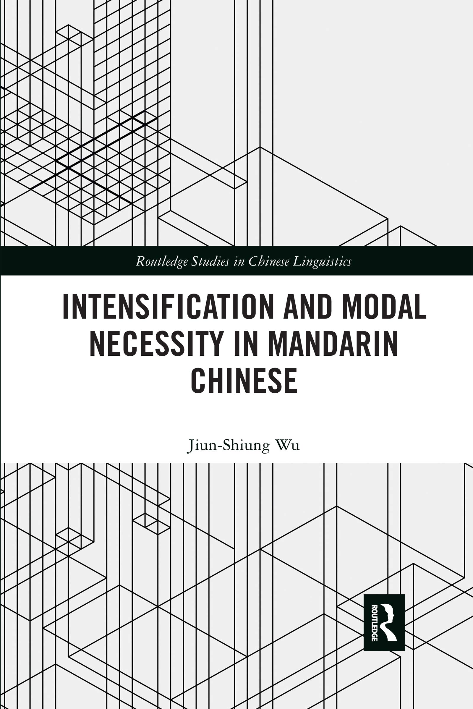 Intensification and Modal Necessity in Mandarin Chinese (Routledge Studies in Chinese Linguistics)