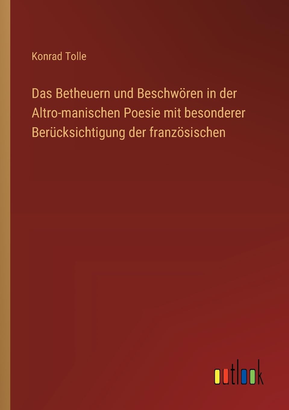 Das Betheuern und Beschwören in der Altro-manischen Poesie mit besonderer Berücksichtigung der französischen