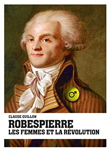 Robespierre, Les Femmes Et La Révolution