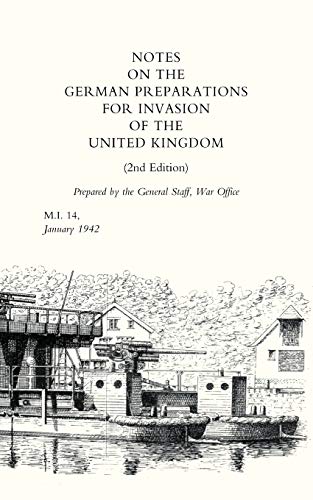 Notes On German Preparations For The Invasion Of The United Kingdom: Notes On German Preparations For The Invasion Of The United Kingdom